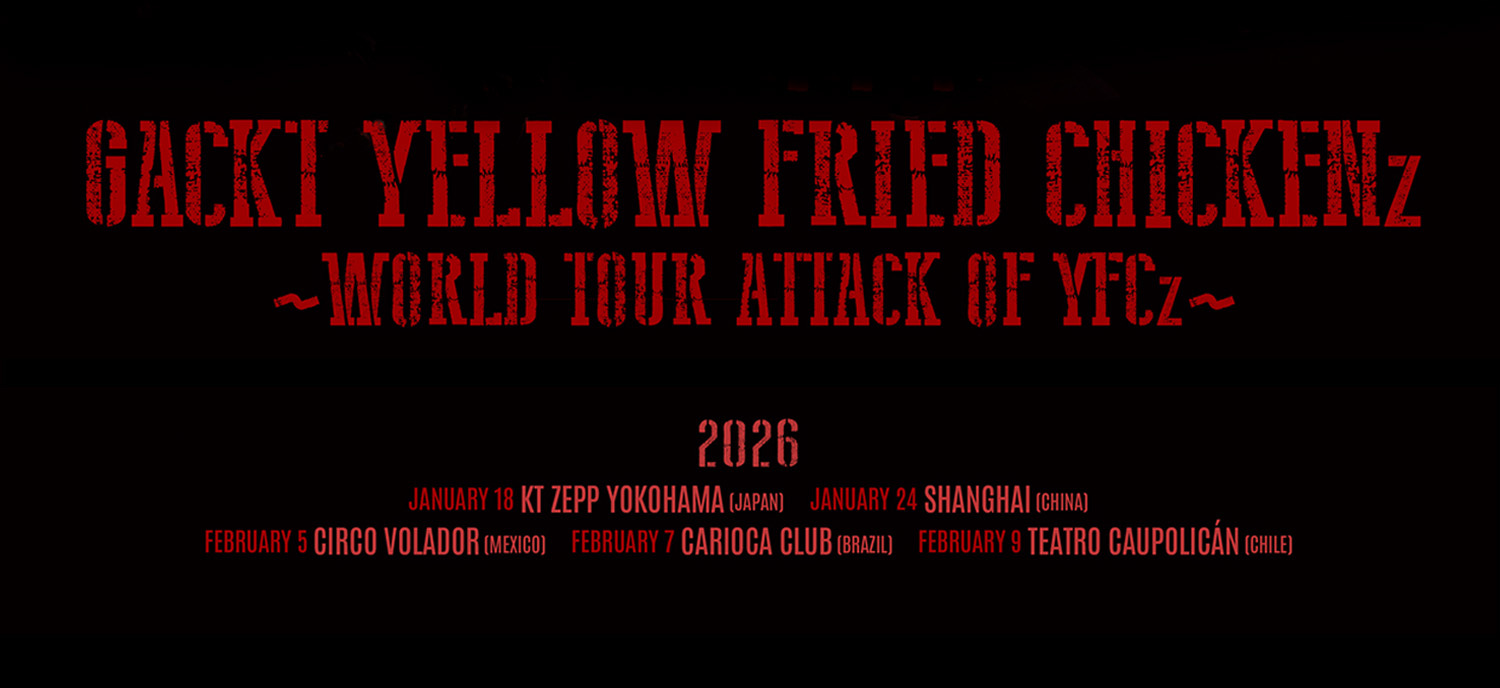 GACKT YELLOW FRIED CHICKENz ~WORLD TOUR ATTACK OF YFCz~