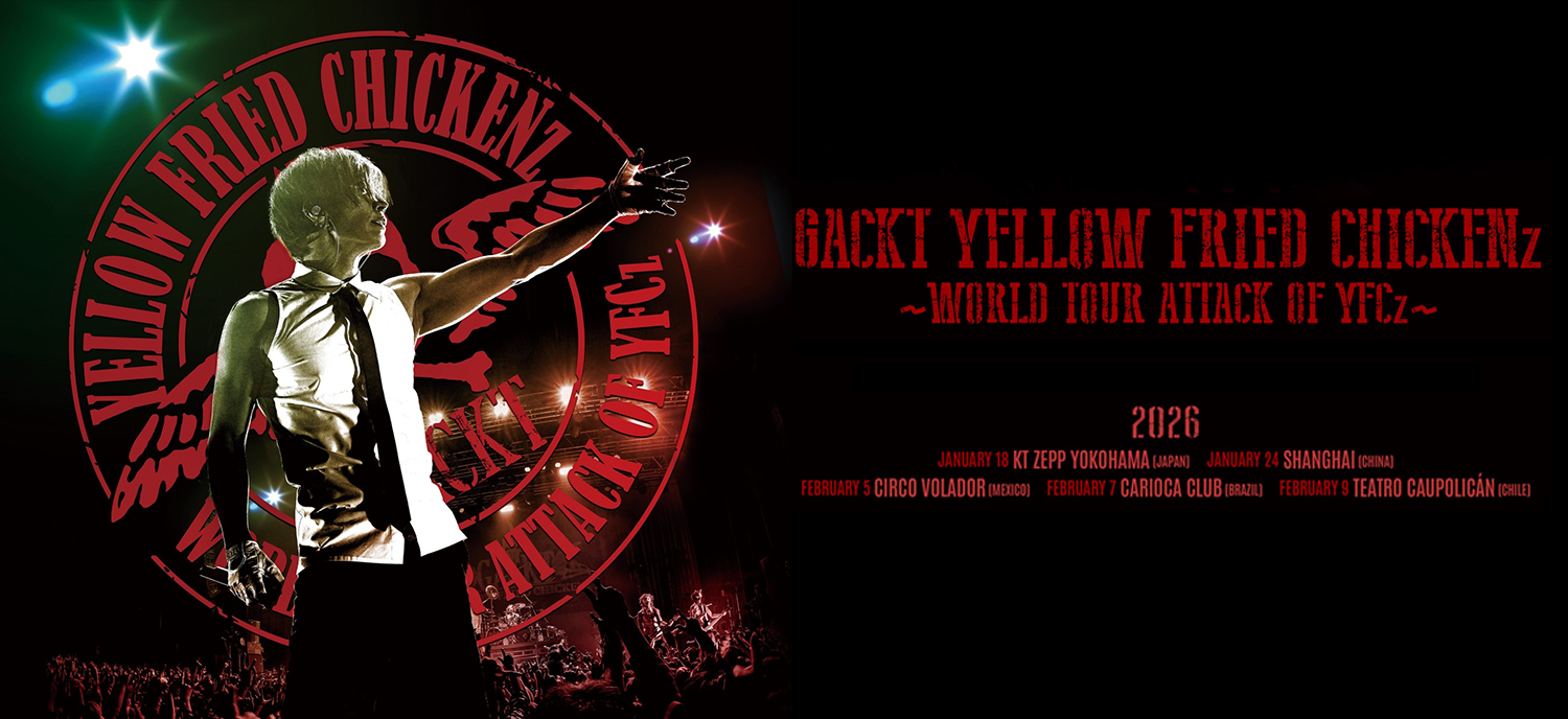 GACKT YELLOW FRIED CHICKENz ～WORLD TOUR ATTACK OF YFCz～